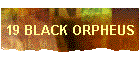 19 BLACK ORPHEUS