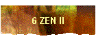6 ZEN II