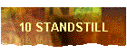 10 STANDSTILL