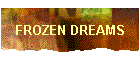 FROZEN DREAMS
